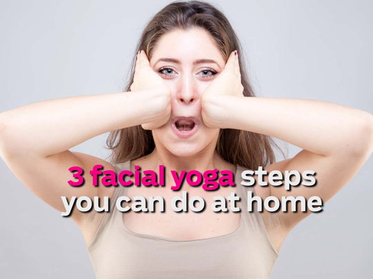 Facial yoga: 3 ways to do it at home | How-to – Gulf News