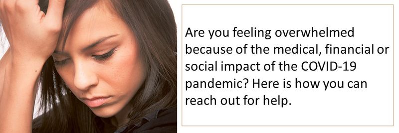 Are you feeling overwhelmed because of the medical, financial or social impact of the COVID-19 pandemic? Here is how you can reach out for help.