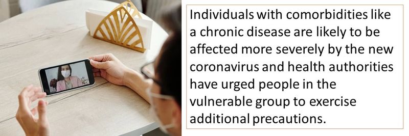 Individuals with comorbidities like a chronic disease are likely to be affected more severely by the new coronavirus and health authorities have urged people in the vulnerable group to exercise additional precautions.