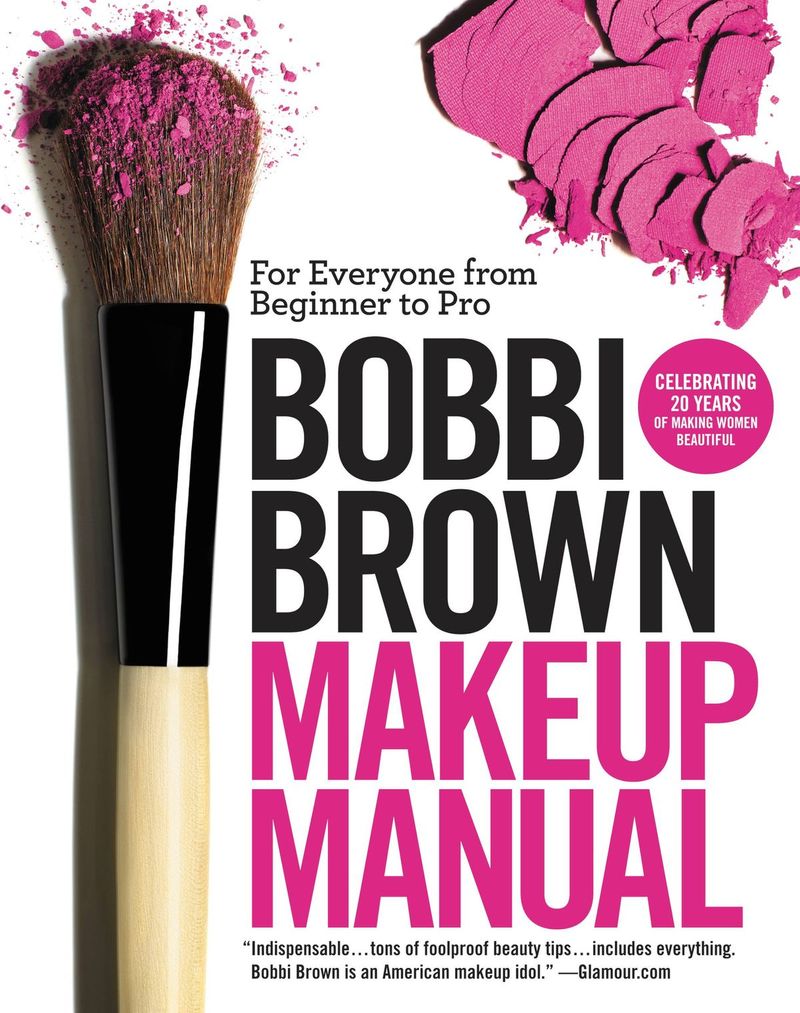 Bobbi Brown Makeup Manual: For Everyone from Beginner to Pro by Bobbi Brown