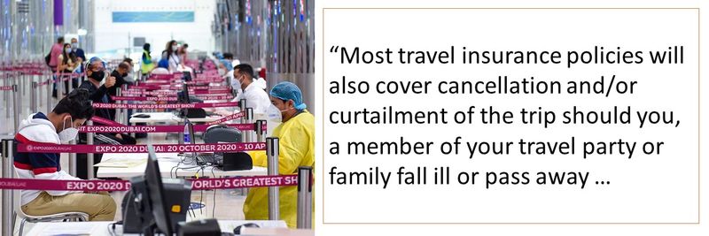 Most travel insurance will also cover cancellation and/or curtailment of trip