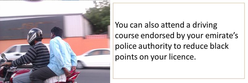 You can also attend a driving course endorsed by your emirate’s police authority to reduce black points on your licence. 