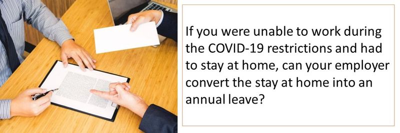 If you were unable to work during the COVID-19 restrictions and had to stay at home, can your employer convert the stay at home into an annual leave?