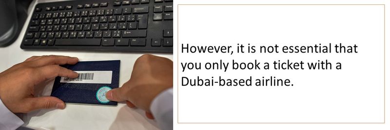 However, it is not essential that you only book a ticket with a Dubai-based airline.