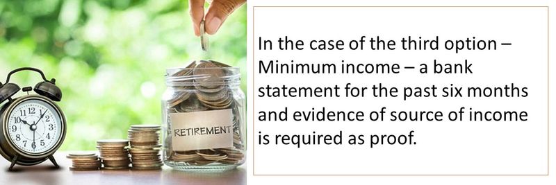 In the case of the third option – Minimum income – a bank statement for the past six months and evidence of source of income is required as proof.