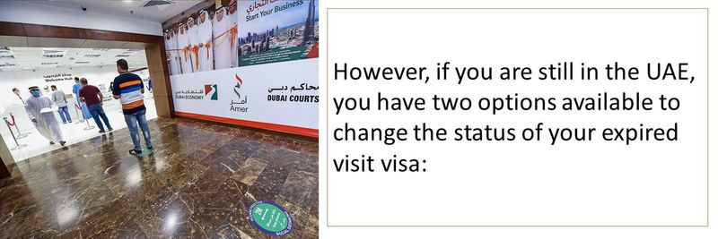 However, if you are still in the UAE, you have two options available to change the status of your expired visit visa
