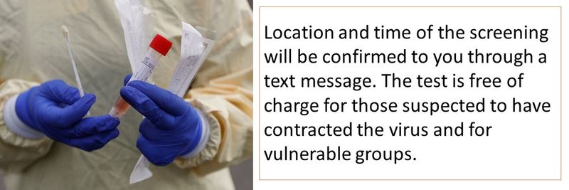 Location and time of the screening will be confirmed to you through a text message. The test is free of charge for those suspected to have contracted the virus and for vulnerable groups. 