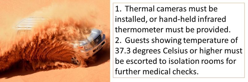 1. Thermal cameras/thermometers must be installed 2. Anyone with temperature over 37.3 C or higher must be escorted to isolation rooms.