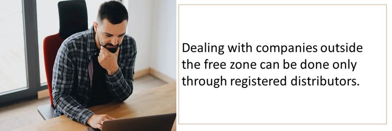 Dealing with companies outside the free zone can be done only through registered distributors. 