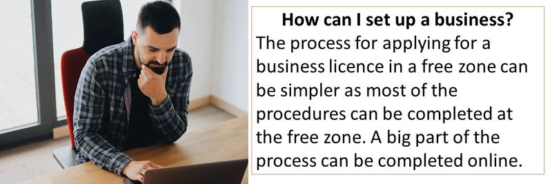 The process for applying for a business licence in a free zone can be simpler as most of the procedures can be completed at the free zone. 