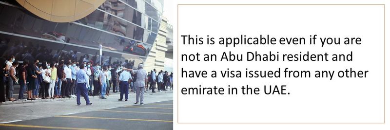 This is applicable even if you are not an Abu Dhabi resident and have a visa issued from any other emirate in the UAE.