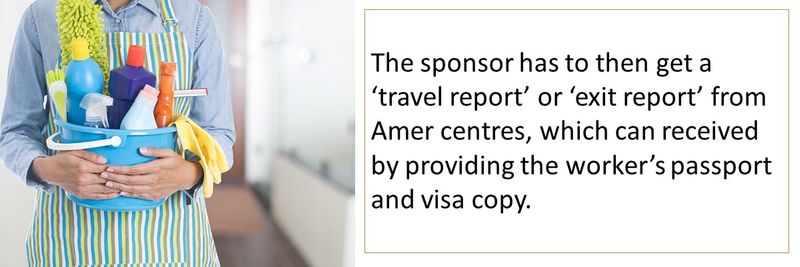 The sponsor has to then get a ‘travel report’ or ‘exit report’ from Amer centres, which can received by providing the worker’s passport and visa copy.