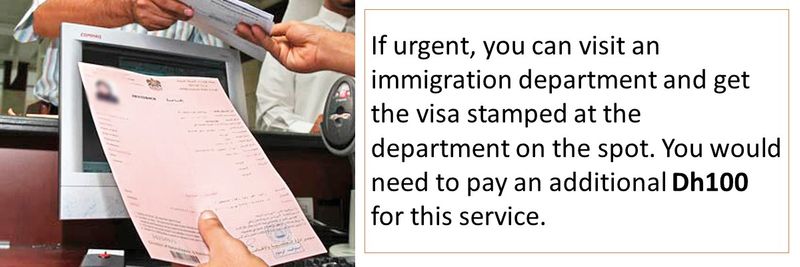 If urgent, you can visit an immigration department and get the visa stamped at the department on the spot. You would need to pay an additional Dh100 for this service.