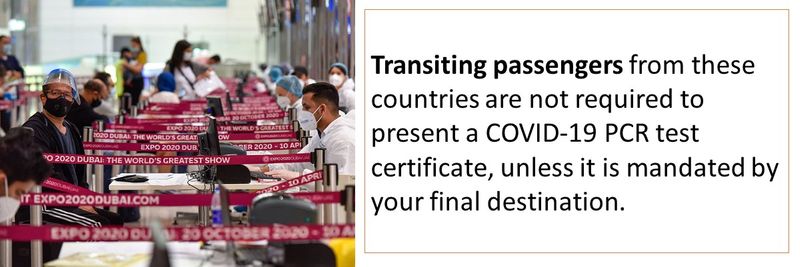 Transiting passengers from these countries are not required to present a COVID-19 PCR test certificate, unless it is mandated by your final destination.