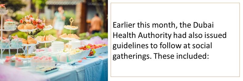 Earlier this month, the Dubai Health Authority had also issued guidelines to follow at social gatherings. These included: 