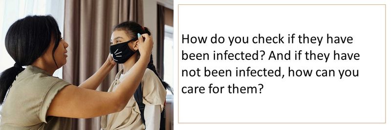 How do you check if they have been infected? And if they have not been infected, how can you care for them?