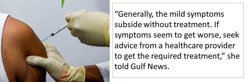 “Generally, the mild symptoms subside without treatment. If symptoms seem to get worse, seek advice from a healthcare provider to get the required treatment,” she told Gulf News.