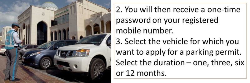 2. You will then receive a one-time password on your registered mobile number. 3. Select the vehicle for which you want to apply for a parking permit. Select the duration – one, three, six or 12 months.