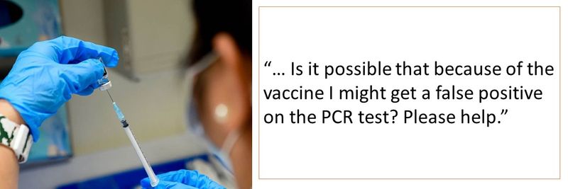 “… Is it possible that because of the vaccine I might get a false positive on the PCR test? Please help.”
