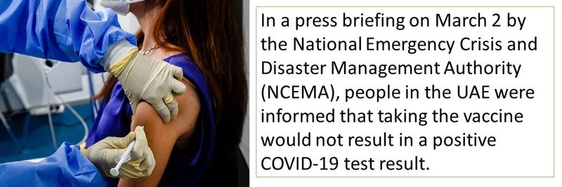 In a press briefing on March 2 by the National Emergency Crisis and Disaster Management Authority (NCEMA), people in the UAE were informed that taking the vaccine would not result in a positive COVID-19 test result.