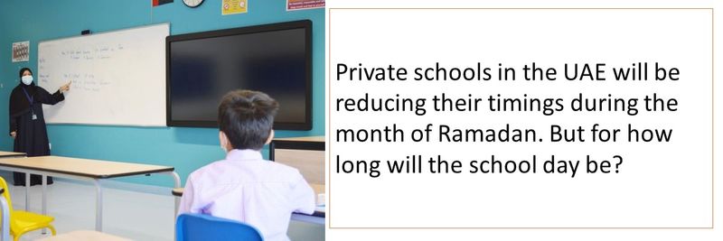 Private schools in the UAE will be reducing their timings during the month of Ramadan. But for how long will the school day be?