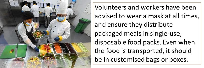 Volunteers and workers have been advised to wear a mask at all times, and ensure they distribute packaged meals in single-use, disposable food packs. Even when the food is transported, it should be in customised bags or boxes.