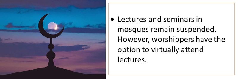 Lectures and seminars in mosques remain suspended. However, worshippers have the option to virtually attend lectures. 