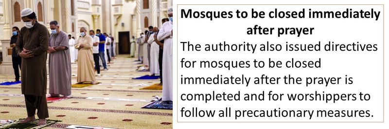 Mosques to be closed immediately after prayer The authority also issued directives for mosques to be closed immediately after the prayer is completed and for worshippers to follow all precautionary measures. 