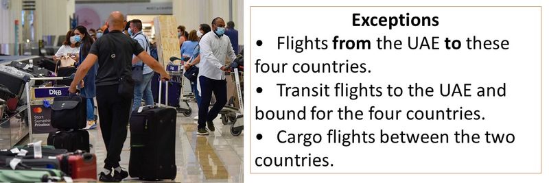 Exceptions •	Flights from the UAE to these four countries. •	Transit flights to the UAE and bound for the four countries. •	Cargo flights between the two countries.