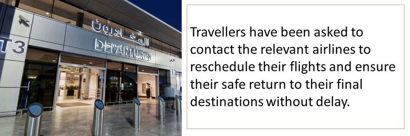 Travellers have been asked to contact the relevant airlines to reschedule their flights and ensure their safe return to their final destinations without delay.