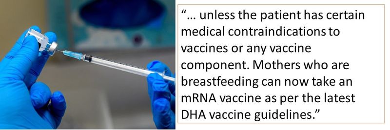“… unless the patient has certain medical contraindications to vaccines or any vaccine component. Mothers who are breastfeeding can now take an mRNA vaccine as per the latest DHA vaccine guidelines.”