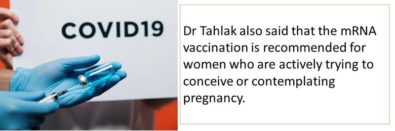 Dr Tahlak also said that the mRNA vaccination is recommended for women who are actively trying to conceive or contemplating pregnancy. 