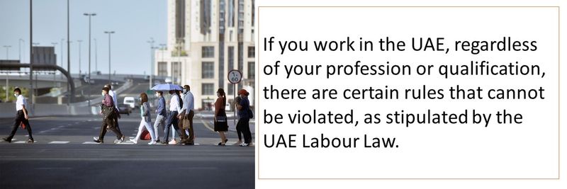 If you work in the UAE, regardless of your profession or qualification, there are certain rules that cannot be violated, as stipulated by the UAE Labour Law.