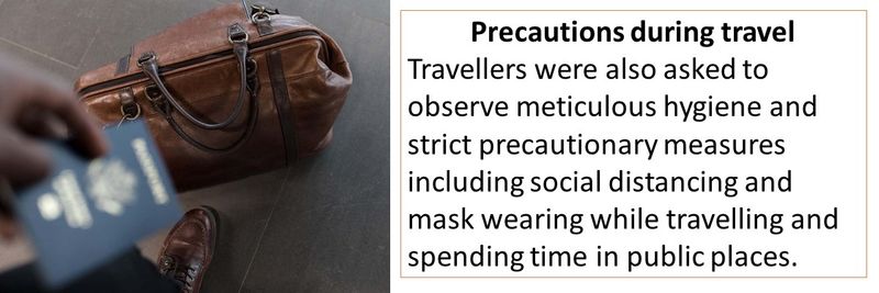 Precautions during travel Travellers were also asked to observe meticulous hygiene and strict precautionary measures including social distancing and mask wearing while travelling and spending time in public places.