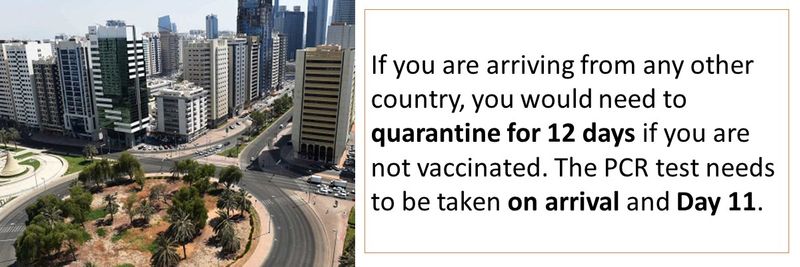 If you are arriving from any other country, you would need to quarantine for 12 days if you are not vaccinated. The PCR test needs to be taken on arrival and Day 11.