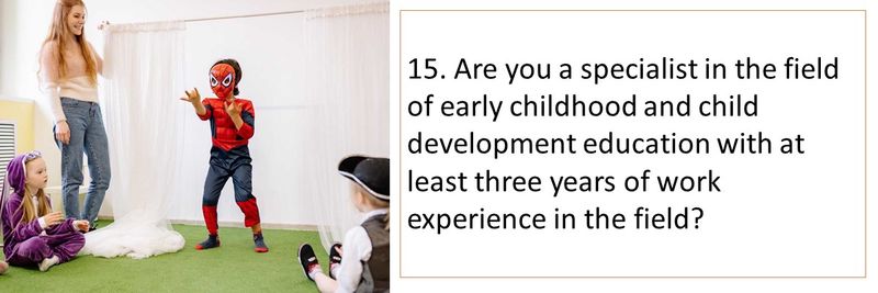 15. Are you a specialist in the field of early childhood and child development education with at least three years of work experience in the field?