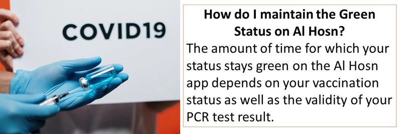 How do I maintain the Green Status on Al Hosn? The amount of time for which your status stays green on the Al Hosn app depends on your vaccination status as well as the validity of your PCR test result.
