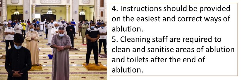 4. Instructions should be provided on the easiest and correct ways of ablution. 5. Cleaning staff are required to clean and sanitise areas of ablution and toilets after the end of ablution.