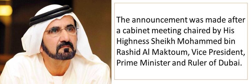 The announcement was made after a cabinet meeting chaired by His Highness Sheikh Mohammed bin Rashid Al Maktoum, Vice President, Prime Minister and Ruler of Dubai.