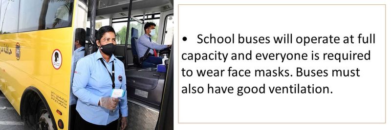 •	School buses will operate at full capacity and everyone is required to wear face masks. Buses must also have good ventilation.