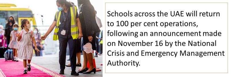 Schools across the UAE will return to 100 per cent operations, following an announcement made on November 16 by the National Crisis and Emergency Management Authority.