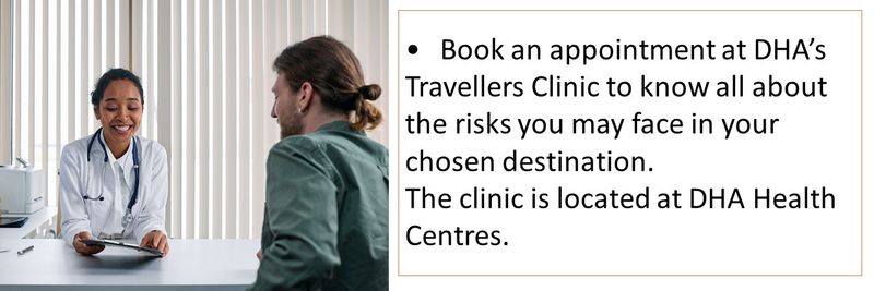 Book an appointment at DHA’s Travellers Clinic to know all about the risks you may face in your chosen destination. The clinic is located at DHA Health Centres.
