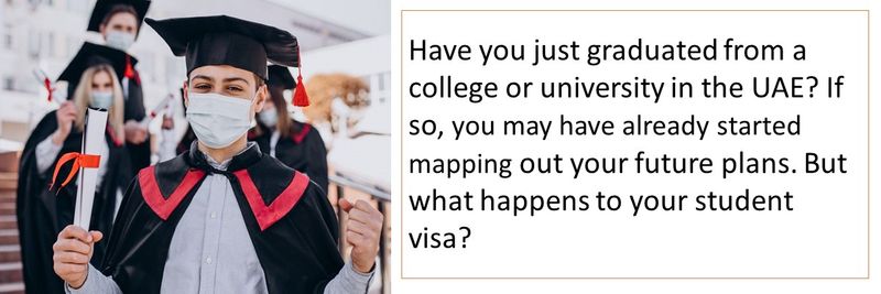 Have you just graduated from a college or university in the UAE? If so, you may have already started mapping out your future plans. But what happens to your student visa? 