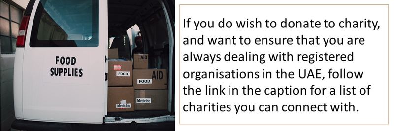 If you do wish to donate to charity, and want to ensure that you are always dealing with registered organisations in the UAE, follow the link in the caption for a list of charities you can connect with.