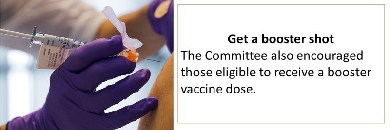 Get a booster shot The Committee also encouraged those eligible to receive a booster vaccine dose.