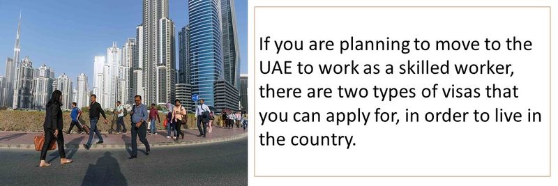 If you are planning to move to the UAE to work as a skilled worker, there are two types of visas that you can apply for, in order to live in the country.