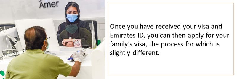Once you have received your visa and Emirates ID, you can then apply for your family’s visa, the process for which is slightly different.