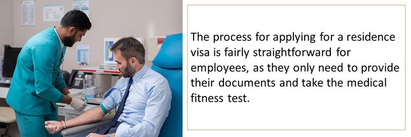 The process for applying for a residence visa is fairly straightforward for employees, as they only need to provide their documents and take the medical fitness test.