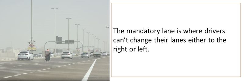 The mandatory lane is where drivers can’t change their lanes either to the right or left. 