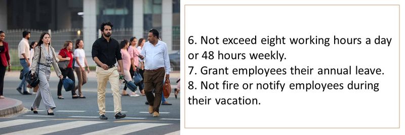 6. Not exceed eight working hours a day or 48 hours weekly.  7. Grant employees their annual leave. 8. Not fire or notify employees during their vacation.